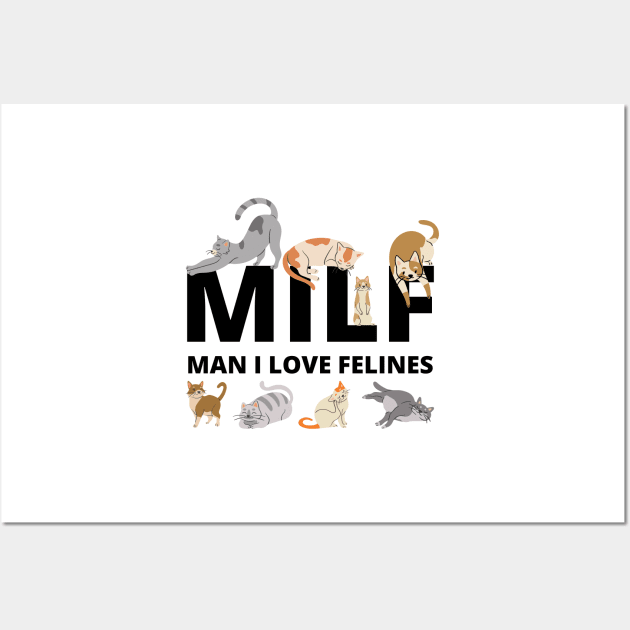 MILF Man I love Felines, Cat Lovers, man i love felines Wall Art by yass-art